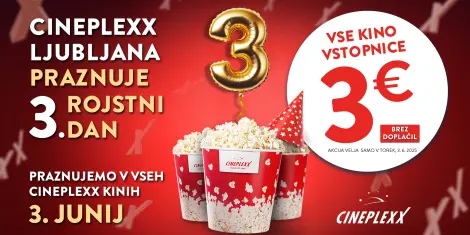 Cineplexx Ljubljana v torek, 3.6.2025 praznuje 3. rojstni dan s ceno vseh vstopnic po 3€ v vseh Cineplexxih po Sloveniji